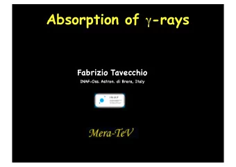Absorption of  -rays  Fabrizio Tavecchio  INAF-Oss. Astron. di Brera, Italy  Absorption of gamma