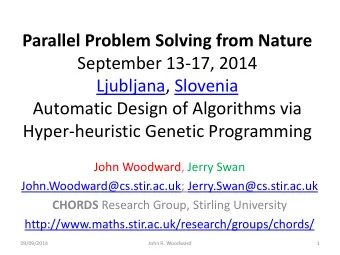 Ljubljana, Slovenia  Automatic Design of Algorithms via  Hyper-heuristic Genetic Programming  John