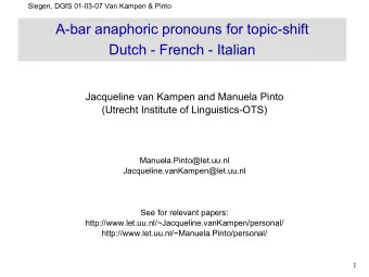 A-bar anaphoric pronouns for topic-shift  Dutch - French - Italian  Jacqueline van Kampen and