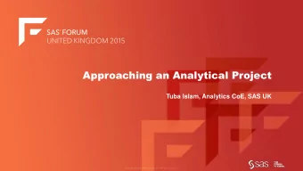 Approaching an Analytical Project  Tuba Islam, Analytics CoE, SAS UK  Approaching an Analytical