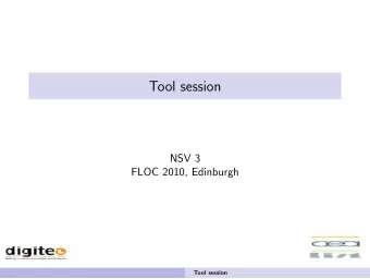 Tool session  NSV 3  FLOC 2010, Edinburgh  Tool session  Organisation  Quick presentation of an