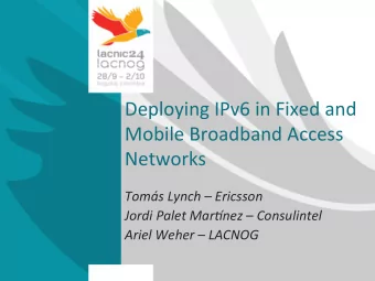 Deploying  IPv6  in  Fixed  and    Mobile  Broadband  Access    Networks