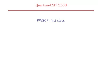 Quantum-ESPRESSO  PWSCF: first steps  What can I learn in this lecture ?  What can I learn in this