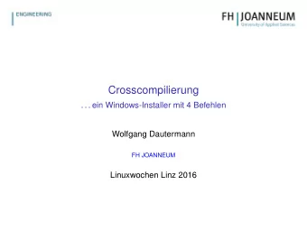 Crosscompilierung  . . . ein Windows-Installer mit 4 Befehlen  Wolfgang Dautermann  FH JOANNEUM