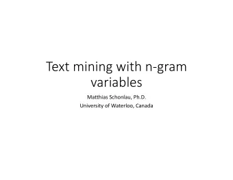 Text mining with ngram  variables  Matthias Schonlau, Ph.D.  University of Waterloo, Canada