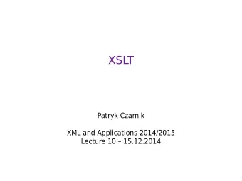 XSLT  Patryk Czarnik  XML and Applications 2014/2015  Lecture 10  15.12.2014  XSLT  where