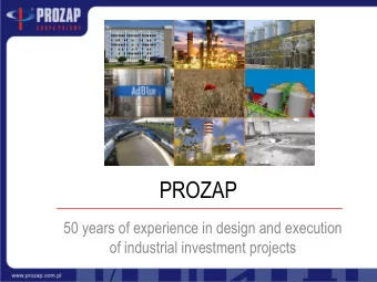 PROZAP  50 years of experience in design and execution  of industrial investment projects  Agenda