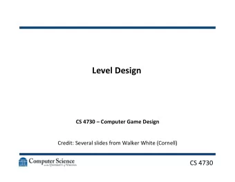 Level  Design    CS  4730    Computer  Game  Design        Credit: