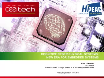 COGNITIVE CYBER PHYSICAL SYSTEMS:   NEW ERA FOR EMBEDDED SYSTEMS  Marc Duranton  CEA Fellow
