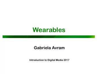 Wearables  Gabriela Avram  Introduction to Digital Media 2017  The last set of lectures p