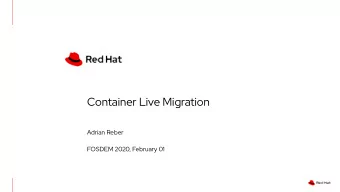 Container Live Migration  Adrian Reber  FOSDEM 2020, February 01  Red Hat Blog:  Container