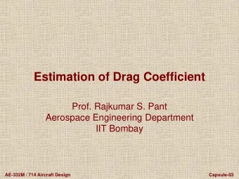 Estimation of Drag Coefficient  Prof. Rajkumar S. Pant  Aerospace Engineering Department  IIT
