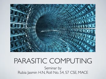 PARASITIC COMPUTING  Seminar by  Rubia Jasmin H.N, Roll No. 54, S7 CSE, MACE  CONTENTS