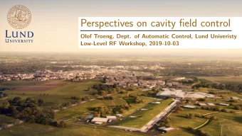 Perspectives on cavity field control  Olof Troeng, Dept. of Automatic Control, Lund Univeristy