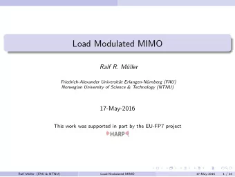 Load Modulated MIMO  Ralf R. Mller  Friedrich-Alexander Universitt Erlangen-Nrnberg (FAU)