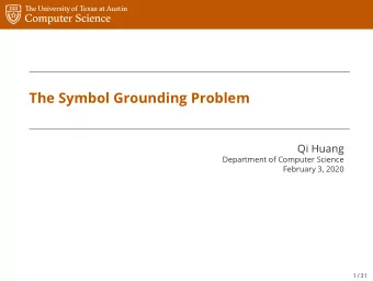 The Symbol Grounding Problem  Qi Huang  Department of Computer Science  February 3, 2020  1 / 31