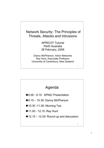 Agenda  9.00 - 9.15:  APNIC Presentation  9.15  10.30: Danny McPherson  10.30 -11.00: