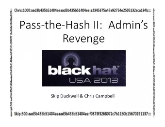 Pass-the-Hash II:  Admins  Revenge  Skip Duckwall &amp; Chris Campbell  Do you know who I am?