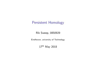 Persistent Homology  Rik Sweep, 0850929  Eindhoven, university of Technology 17 th May 2018