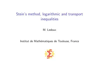 Steins method, logarithmic and transport  inequalities  M. Ledoux  Institut de Math  ematiques