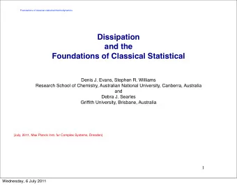 Dissipation  and the  Foundations of Classical Statistical  Denis J. Evans, Stephen R. Williams