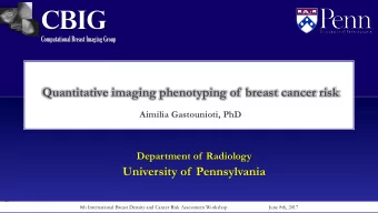 CBIG  Computational Breast Imaging Group  Quantitative imaging phenotyping of  breast cancer risk
