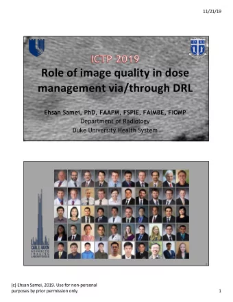 Role of image quality in dose  management via/through DRL  Ehsan Samei, PhD, FAAPM, FSPIE, FAIMBE,