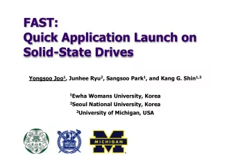 FAST:  Quick Application Launch on  Solid-State Drives Yongsoo Joo 1 , Junhee Ryu 2 , Sangsoo Park