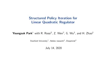 Structured Policy Iteration for  Linear Quadratic Regulator Youngsuk Park 1 with R. Rossi 2 , Z.