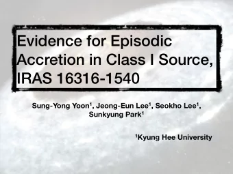Evidence for Episodic  Accretion in Class I Source,  IRAS 16316-1540 Sung-Yong Yoon 1 , Jeong-Eun