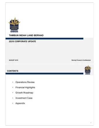 TAMBUN INDAH LAND BERHAD  2Q18 CORPORATE UPDATE  AUGUST 2018  Strictly Private &amp; Confidential