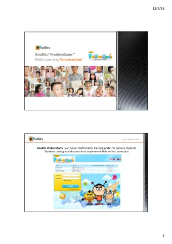 12/4/16  www.koobits.com KooBits ProblemSums is an online mathema1cs learning portal for primary