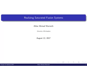 Realizing Saturated Fusion Systems  Athar Ahmad Warraich  University of Birmingham  August 12, 2017