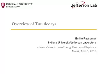 Overview of Tau decays  Emilie Passemar  Indiana University/Jefferson Laboratory   New Vistas in