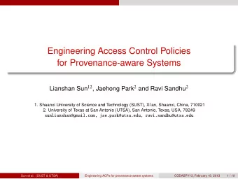 Engineering Access Control Policies  for Provenance-aware Systems Lianshan Sun 12 , Jaehong Park 2