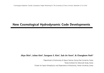 New Cosmological Hydrodynamic Code Developments Jihye Shin 1 , Juhan Kim 2 , Sungsoo S. Kim 1 ,