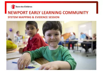 NEWPORT EARLY LEARNING COMMUNITY  SYSTEM MAPPING &amp; EVIDENCE SESSION  Bilkis is childminder to