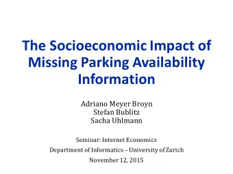 The Socioeconomic Impact of  Missing Parking Availability  Information  Adriano Meyer Broyn  Stefan
