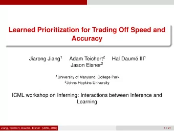 Learned Prioritization for Trading Off Speed and  Accuracy Jiarong Jiang 1 Adam Teichert 2 Hal