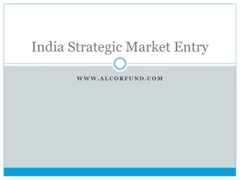 India Strategic Market Entry  W W W . A L C O R F U ND .C O M    Background about ALCOR