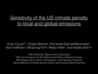 Sensitivity of the US climate penalty  to local and global emissions Evan Couzo 1,2 , Erwan Monier