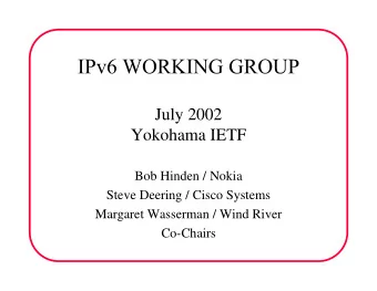 July 2002  Yokohama IETF  Bob Hinden / Nokia  Steve Deering / Cisco Systems  Margaret Wasserman /