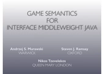 GAME SEMANTICS  FOR INTERFACE MIDDLEWEIGHT JAVA  Andrzej S. Murawski  Steven J. Ramsay  WARWICK
