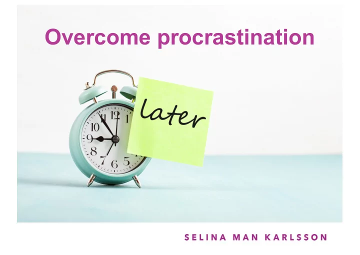 overcome procrastination if it weren t for the last