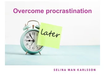 Overcome procrastination  If it weren't for the last minute, nothing would get done.  Rita