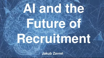 AI and the  Future of  Recruitment  Jakub Zavrel  About me  Founder of Textkernel (2001), since