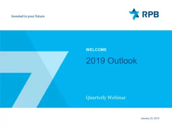 2019 Outlook  Quarterly Webinar  January 23, 2019  TODAYS SPEAKERS  G. Leonard Teitelbaum Chair,