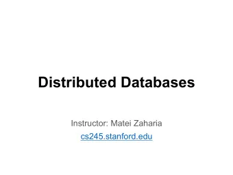 Distributed Databases  Instructor: Matei Zaharia  cs245.stanford.edu  Why Distribute Our DB?  Store
