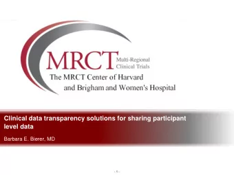Clinical data transparency solutions for sharing participant  level data  Barbara E. Bierer, MD  -