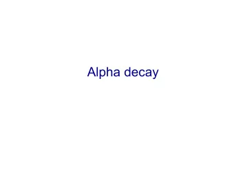 Alpha decay  Alpha Decay  Alpha Decay Energy relations S  ( A , Z ) =  Q  ( A , Z ) = B ( A